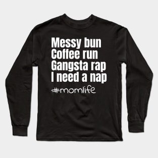 Messy bun coffee run gangsta rap I need a nap Long Sleeve T-Shirt